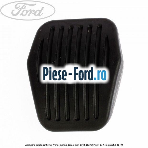 Acoperire pedala ambreiaj frana , manual Ford C-Max 2011-2015 2.0 TDCi 115 cai